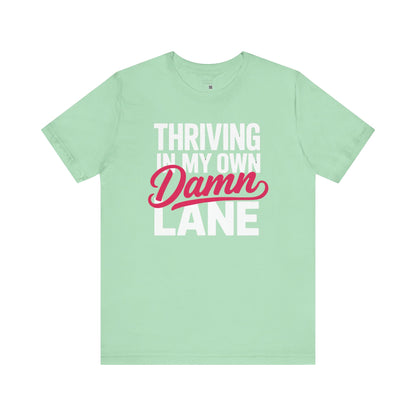 Thriving in My Own Damn Lane – Bold Motivational Quote Tee | Empowerment Shirt for Women | Self Confidence Graphic T-Shirt