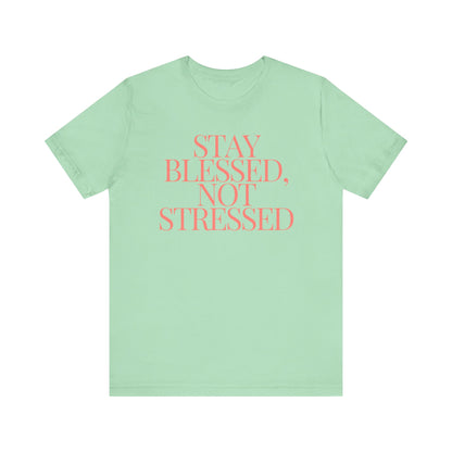 Stay Blessed, Not Stressed Unisex Tee - Embrace Positivity