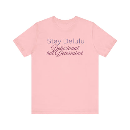 Stay Delulu Unisex Jersey Tee - Dream Big, No Matter What