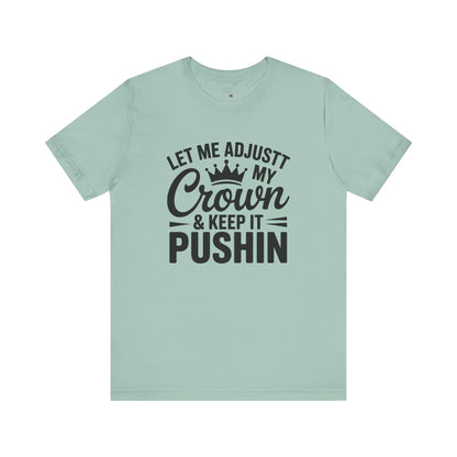 Crown & Pushin' Unisex Tee, Motivational Shirt, Gift for Her, Casual Wear, Birthday Gift, Positive Vibes Tee