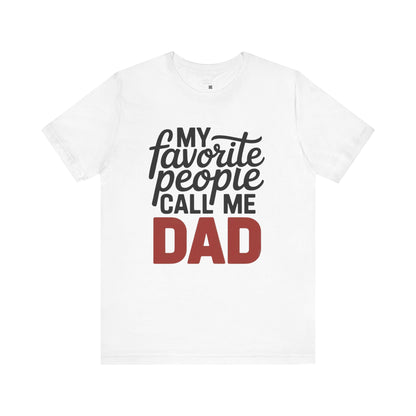 Dad Favorite People Call Me Tee - Unisex Jersey Short Sleeve T-Shirt, Father's Day Gift, Dad T-Shirt, Casual Wear, Family Shirt