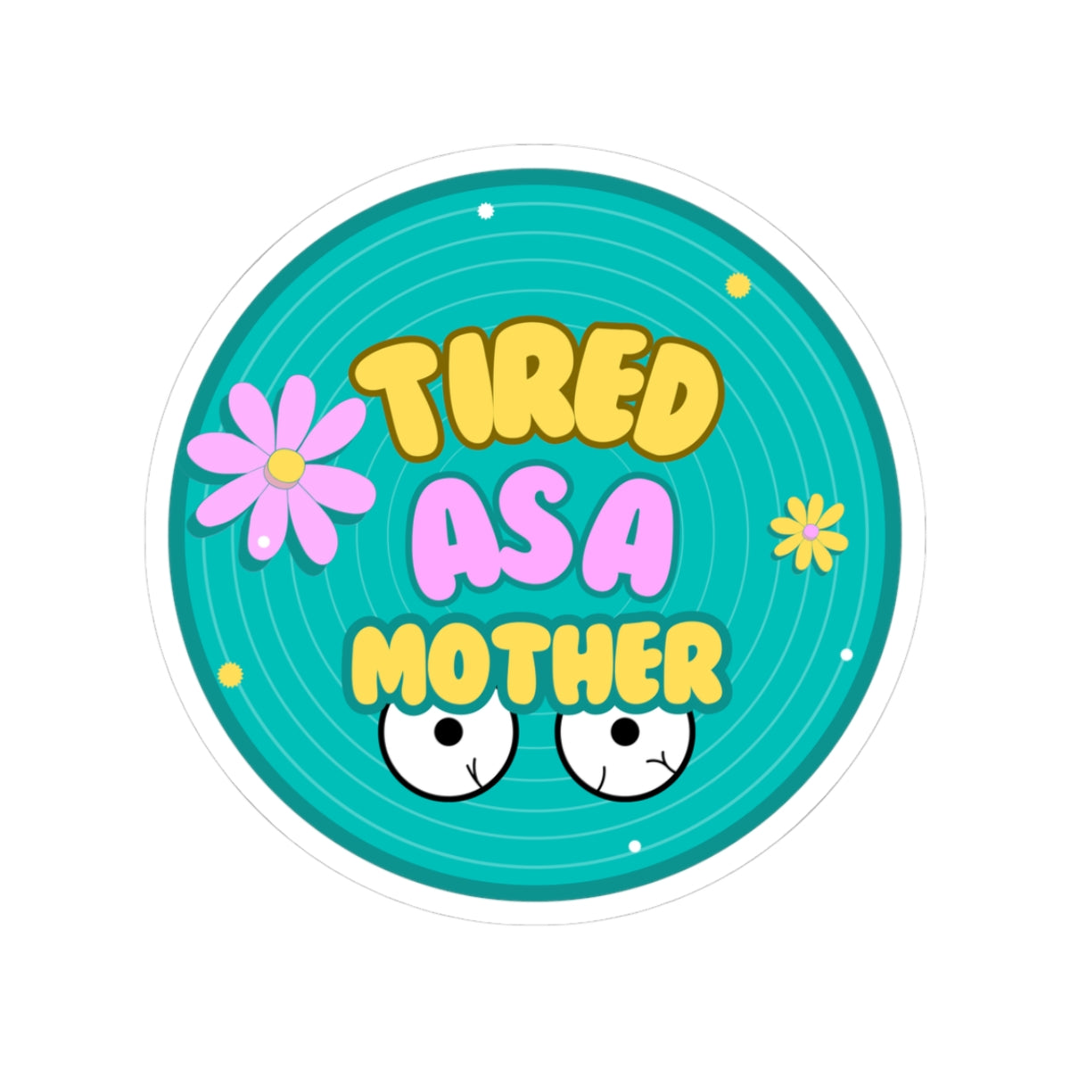 Tired as a Mother Kiss-Cut Stickers - Fun Mother's Day Gift for Moms