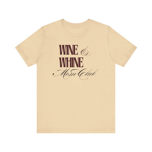 Wine & Whine Mom Club Tee - Unisex Jersey T-Shirt for Moms