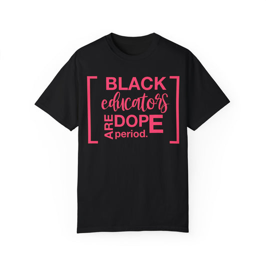 Black Educators Are Dope, Period Comfort Colors Tee