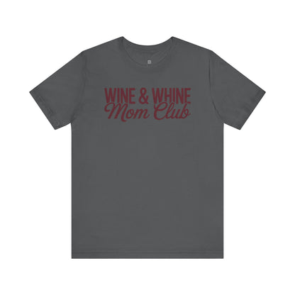 Wine & Whine Mom Club Tee - Unisex Jersey T-Shirt for Moms