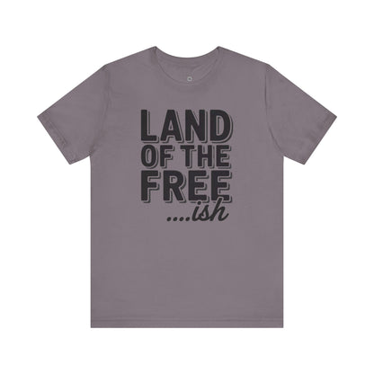 Land of the Freeish T-Shirt – Funny Black History Tee, Sarcastic Patriotic Shirt, Unisex July 4th Graphic Tee