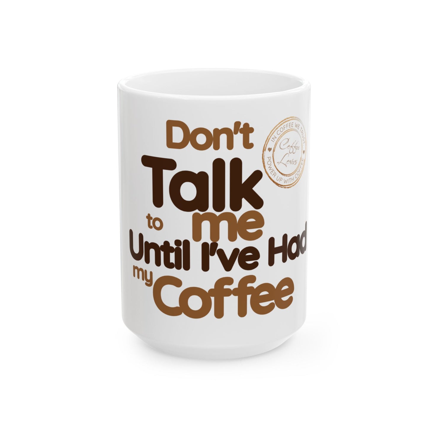 Coffee Lover's Ceramic Mug - "Don't Talk to Me Until I've Had My Coffee" - 11oz & 15oz Options