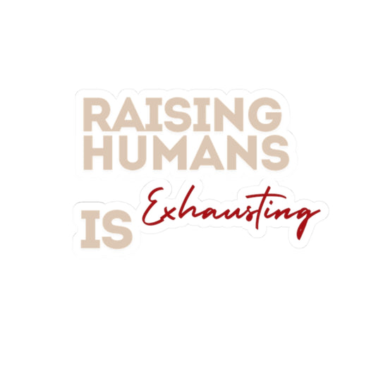Raising Humans Is Exhausting Kiss-Cut Stickers for Parents