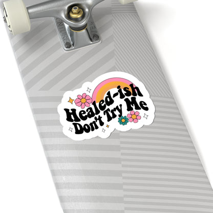 Healed-ish Kiss-Cut Stickers, Motivational Decals, Flower Stickers for Journals, Laptop Accessories, Positive Affirmations
