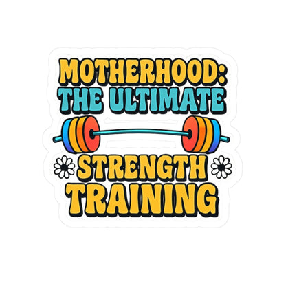 Motherhood The Ultimate Strength Training Kiss-Cut Stickers - Because Raising Tiny Humans is a Full Body Workout