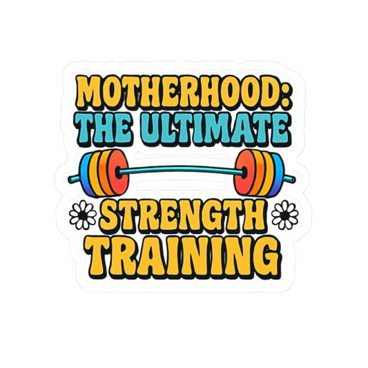 Motherhood The Ultimate Strength Training Kiss-Cut Stickers - Because Raising Tiny Humans is a Full Body Workout