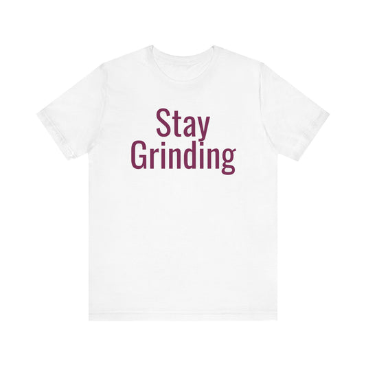 Stay Grinding - Fuel Your Hustle Unisex Jersey Short Sleeve Shirt