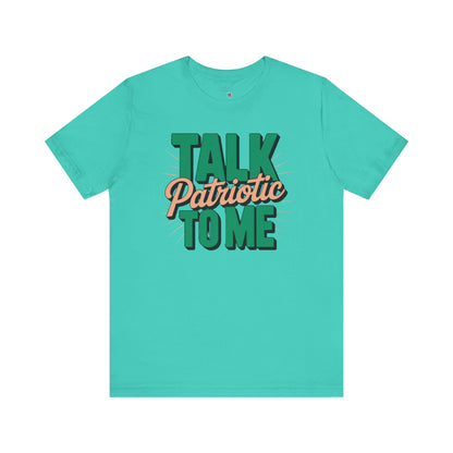 Talk Patriotic to Me T-Shirt – Funny July 4th Shirt, Sassy Independence Day Tee, Sarcastic Graphic Shirt for Women