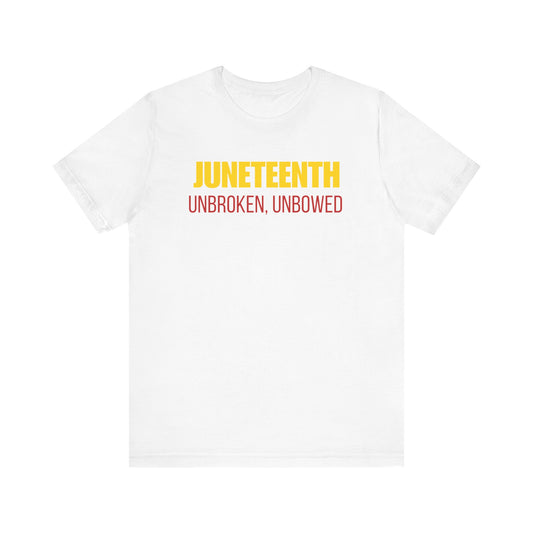 Juneteenth Unisex Jersey Tee - Unbroken, Unbowed Statement Shirt