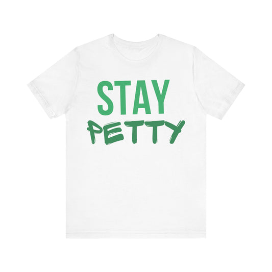 Stay Petty Unisex Jersey Tee - Fun & Playful Graphic T-Shirt for Casual Wear