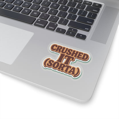Crushed It... Sorta" Sticker – Semi-Success, Full Vibe