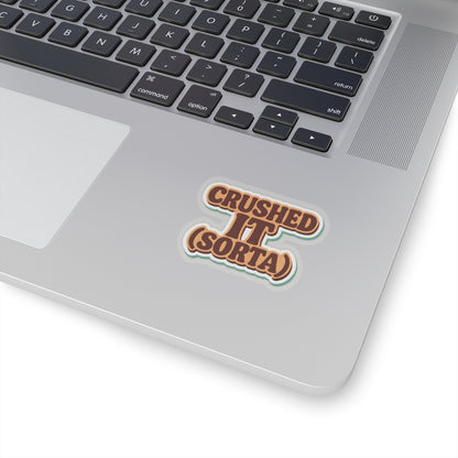 Crushed It... Sorta" Sticker – Semi-Success, Full Vibe