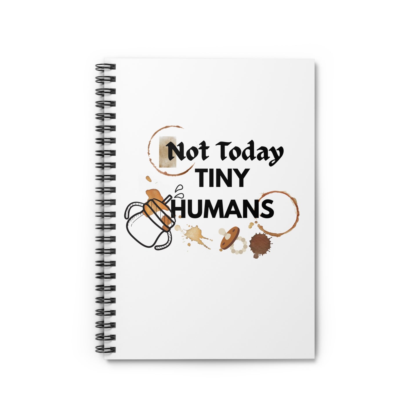 Not Today, Tiny Humans" Notebook - Claim Your Moments of Peace Spiral Notebook - Ruled Line