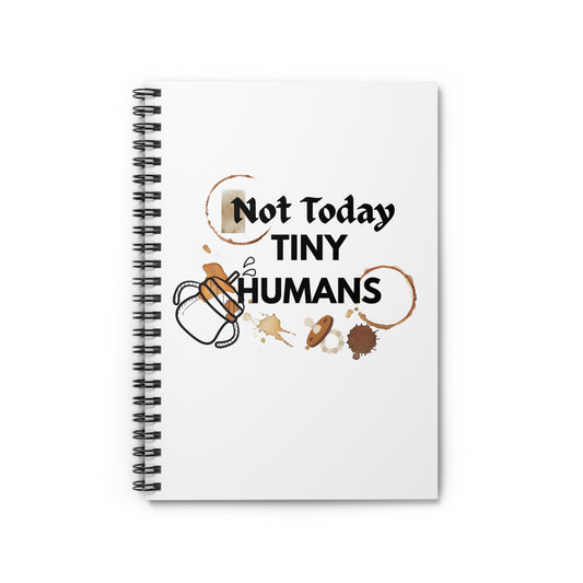 Not Today, Tiny Humans" Notebook - Claim Your Moments of Peace Spiral Notebook - Ruled Line