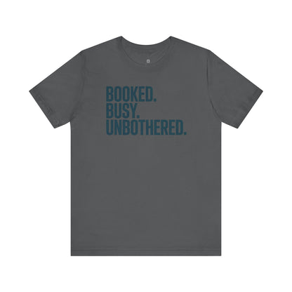 Booked, Busy, Unbothered Unisex Jersey Tee | Casual T-Shirt, Daily Wear, Empowerment Apparel, Gift for Busy Bees, Motivational Fashion