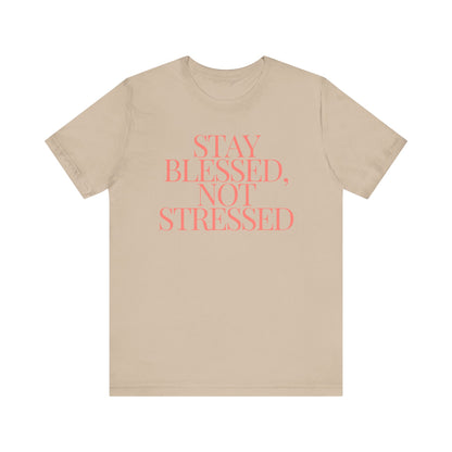 Stay Blessed, Not Stressed Unisex Tee - Embrace Positivity