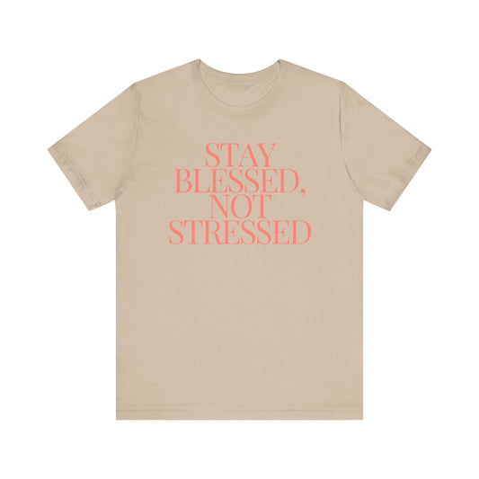 Stay Blessed, Not Stressed Unisex Tee - Embrace Positivity