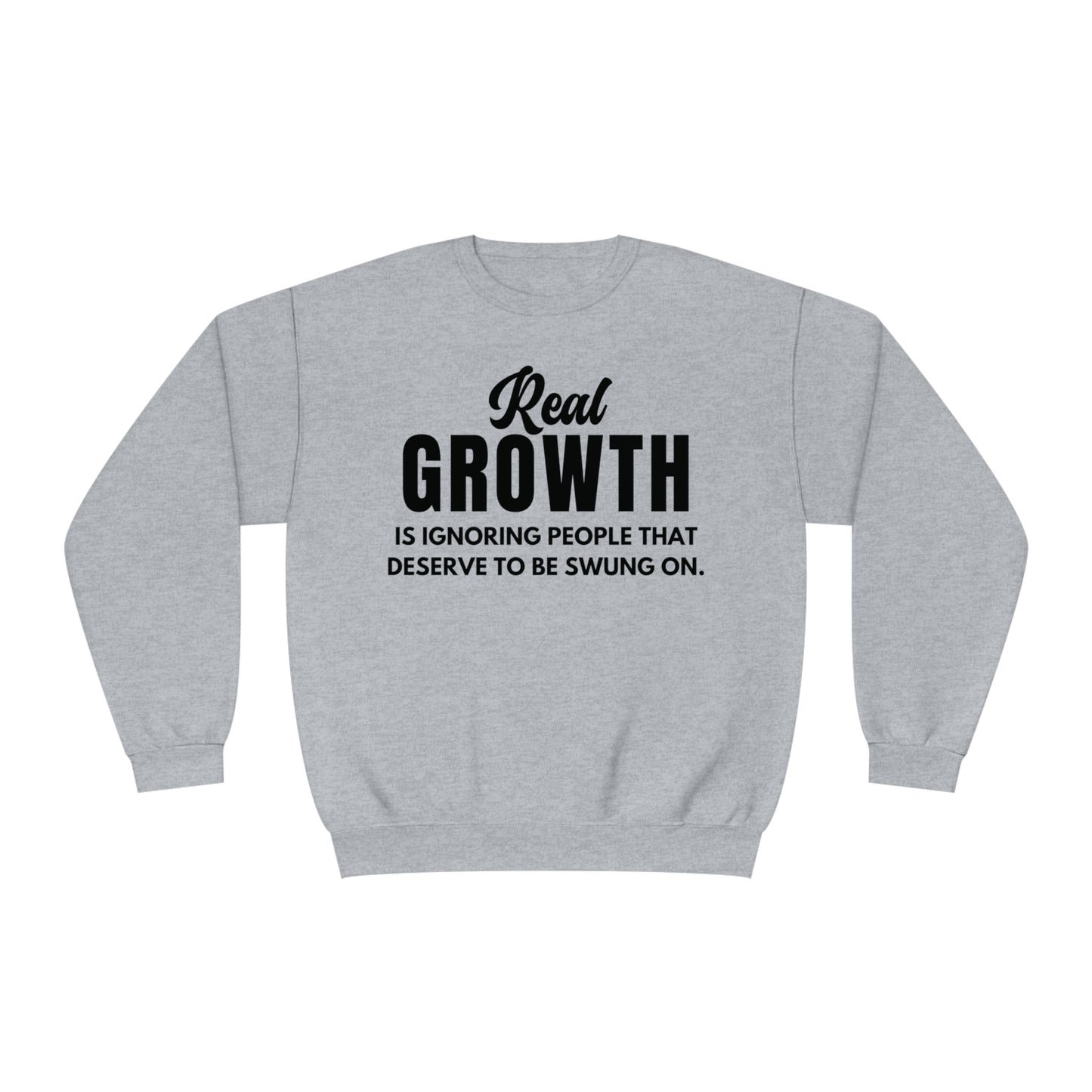 Real Growth is Ignoring People Crewneck Sweatshirt