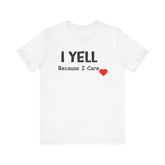 Funny Caregiver Unisex Short Sleeve Tee - 'I YELL Because I Care'