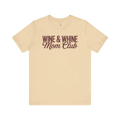 Wine & Whine Mom Club Tee - Unisex Jersey T-Shirt for Moms