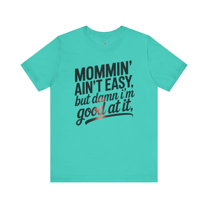 Mommin' Ain't Easy Unisex Tee - Perfect Gift for Moms