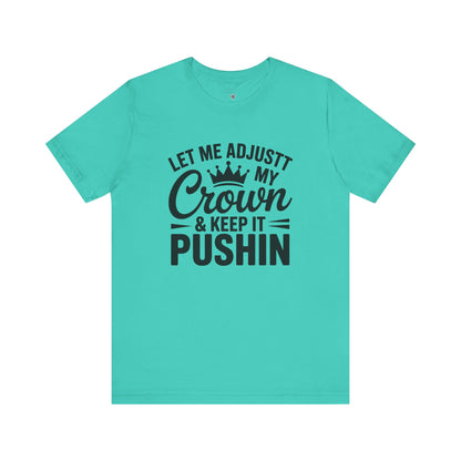 Crown & Pushin' Unisex Tee, Motivational Shirt, Gift for Her, Casual Wear, Birthday Gift, Positive Vibes Tee