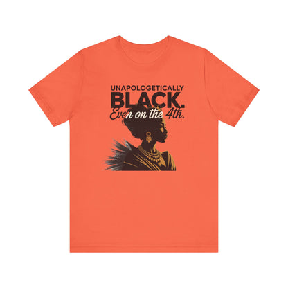 Unapologetically Black( Woman) Short Sleeve Tee, Black Pride T-Shirt, Independence Day Apparel, Culturally Proud Shirt, Gift for Activists
