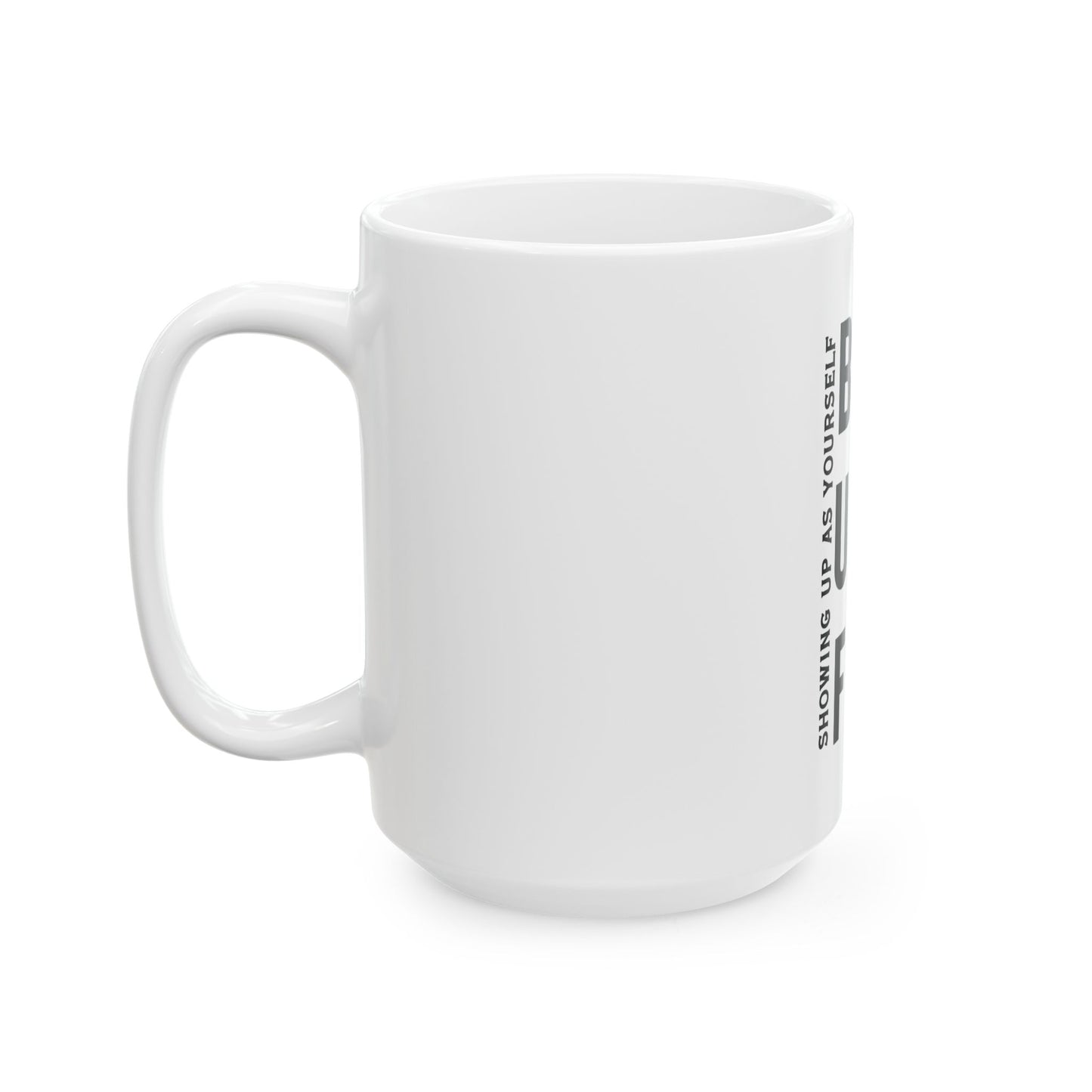 Mug - Showing Up As Yourself Powerful Message 11oz, 15oz Ceramic Mug
