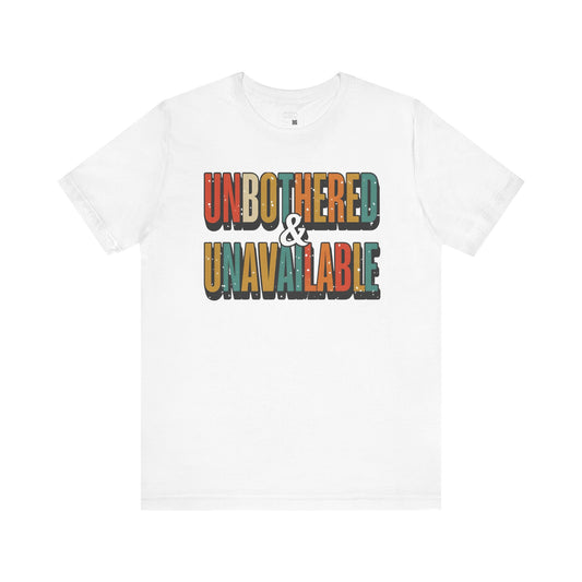 Unbothered & Unavailable Inspirational Tee for the Unshakable, Unisex Shirt, Motivational Gift, Casual Wear, Self-Care Apparel