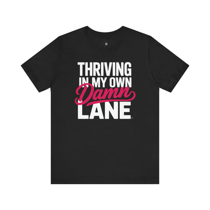 Thriving in My Own Damn Lane – Bold Motivational Quote Tee | Empowerment Shirt for Women | Self Confidence Graphic T-Shirt