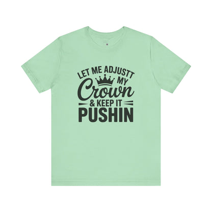Crown & Pushin' Unisex Tee, Motivational Shirt, Gift for Her, Casual Wear, Birthday Gift, Positive Vibes Tee