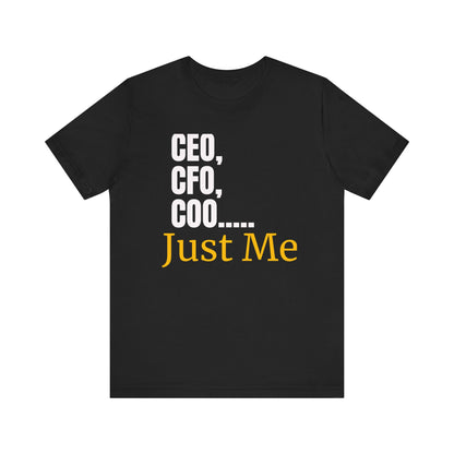 CEO,CFO,Coo... Just Me Unisex Tee-Celebrate Solo Entrepreneurship