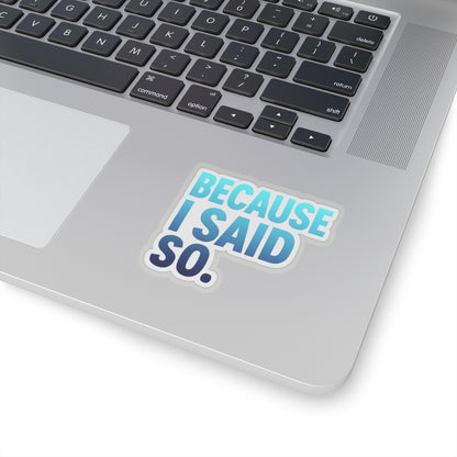 Funny Mom Quote Because I Said So Kiss-Cut Stickers - Perfect for Laptops, Notebooks, and Gifts!