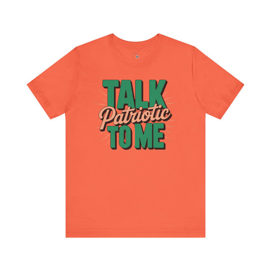 Talk Patriotic to Me T-Shirt – Funny July 4th Shirt, Sassy Independence Day Tee, Sarcastic Graphic Shirt for Women
