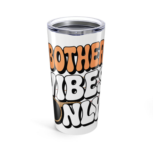Bothered Vibes Only Tumbler 20oz, Insulated Coffee Cup, Travel Mug, Gift for Friends, Perfect for Work or Home, Fun Drinkware