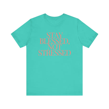 Stay Blessed, Not Stressed Unisex Tee - Embrace Positivity