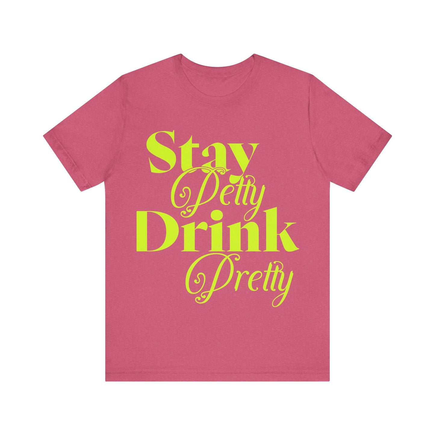 Trendy Unisex Tee – "Stay Petty, Drink Pretty" – Sassy Elegance in Every Sip