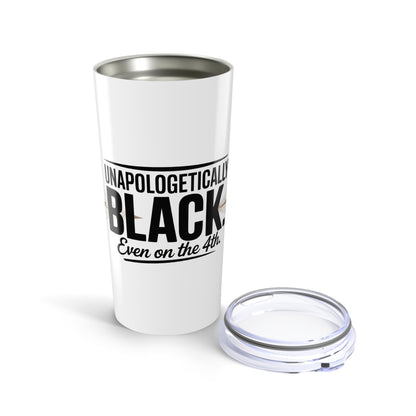 Unapologetically Black Even on the 4th Tumbler – Black History Pride Mug, July 4th Realness, Funny Sarcastic Cup Gift