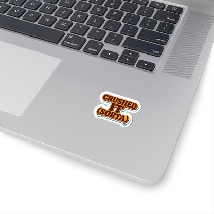 Crushed It... Sorta" Sticker – Semi-Success, Full Vibe