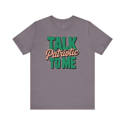 Talk Patriotic to Me T-Shirt – Funny July 4th Shirt, Sassy Independence Day Tee, Sarcastic Graphic Shirt for Women