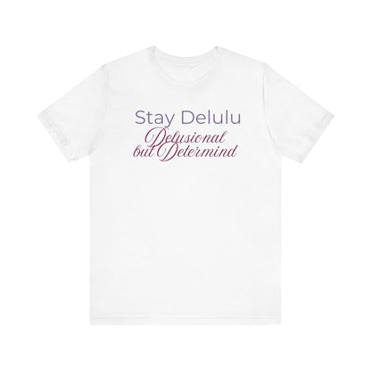 Stay Delulu Unisex Jersey Tee - Dream Big, No Matter What