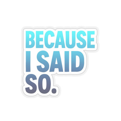 Funny Mom Quote Because I Said So Kiss-Cut Stickers - Perfect for Laptops, Notebooks, and Gifts!