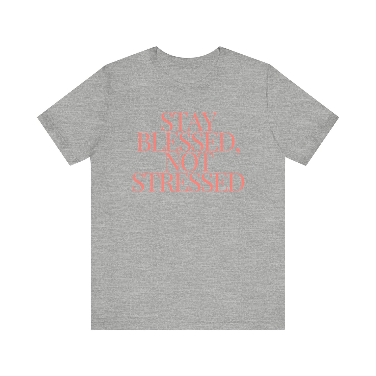Stay Blessed, Not Stressed Unisex Tee - Embrace Positivity