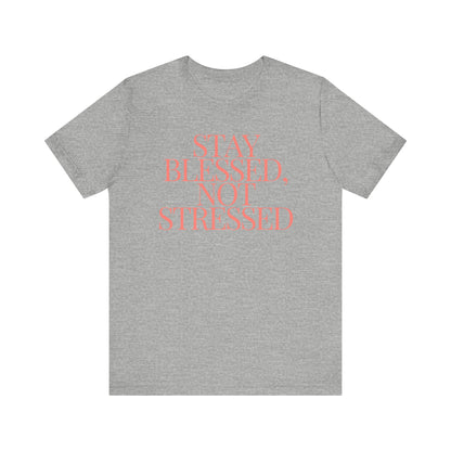 Stay Blessed, Not Stressed Unisex Tee - Embrace Positivity