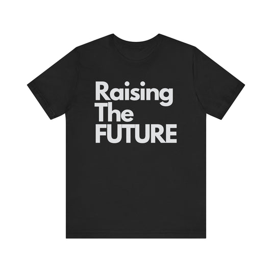 Raising The Future Unisex Short Sleeve Tee - Celebrate the Joy and Responsibility of Nurturing Tomorrow
